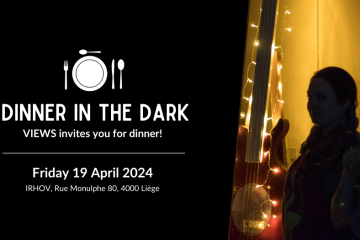 Banner. Text: dinner in the dark - VIEWS invites you for dinner! Friday 19 April, Rue Monulphe 80, 4000 Liège
