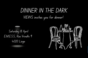 Banner with the text "Dinner in the Dark - VIEWS invites you for dinner! Saturday 18 April, EMESS, Rue Vrindts 9, 4020 Liège"